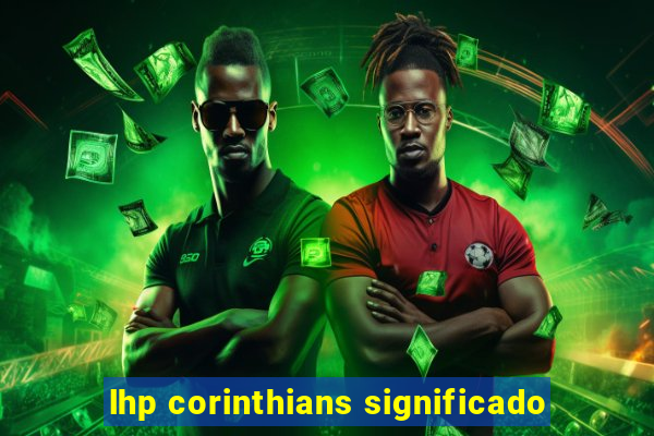 lhp corinthians significado